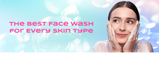 The Best Face Wash for Every Skin Type: A Guide to Healthy, Radiant Skin